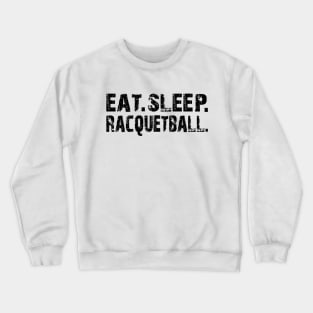 Racquetball - Eat Sleep Racquetball Crewneck Sweatshirt